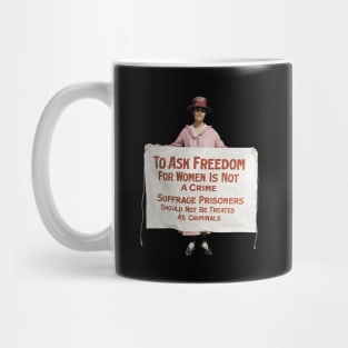 To Ask Freedom For Women Is Not A Crime - Suffrage Protest 1917 - Colorized Mug